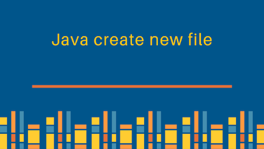 java create file, java create new file