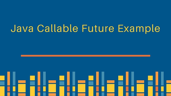 java Callable, java Future, java callable example, java executorservice callable