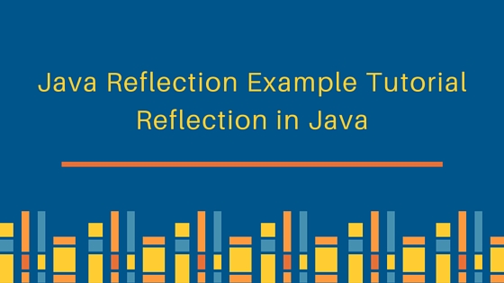 java reflection, reflection in java, java reflection example, java reflection tutorial, java reflection api