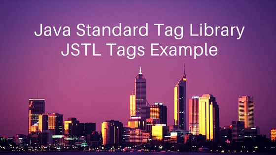 JSTL, JSTL Tutorial, JSTL Tags, JSTL Example, JSTL Core Tags