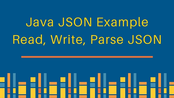 java json, java json parser, java json example, javax.json, JsonReader, JsonWriter, JsonParser, JsonGenerator