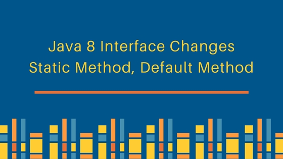 java 8 interface changes, java 8 interface, java interface static method, java interface default method