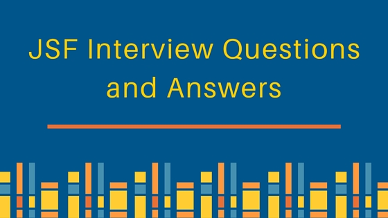 jsf interview questions, jsf interview questions and answers for experienced