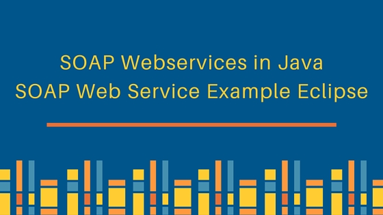 soap webservices in java, soap web service example, soap webservice example eclipse