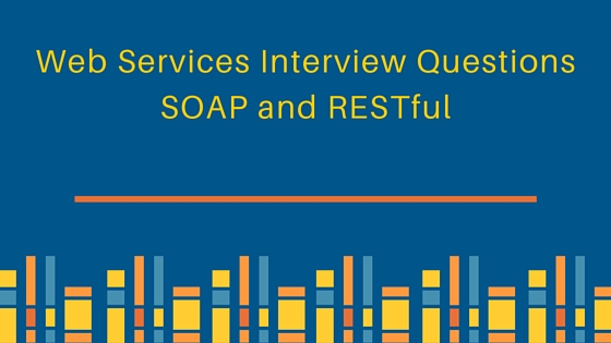 web services interview questions, restful web services interview questions, rest interview questions, soap interview questions