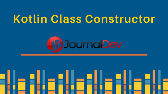 kotlin class, kotlin constructor